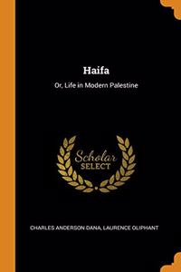 HAIFA: OR, LIFE IN MODERN PALESTINE