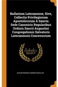 Bullarium Lateranense, Sive, Collectio Privilegiorum Apostolicorum À Sancta Sede Canonicis Regularibus Ordinis Sancti Augustini Congregationis Salvatoris Lateranensis Concessorum