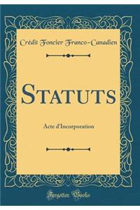 Statuts: Acte d'Incorporation (Classic Reprint)