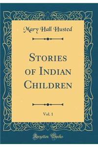 Stories of Indian Children, Vol. 1 (Classic Reprint)