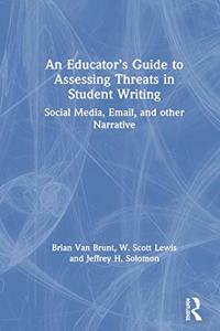 An Educator’s Guide to Assessing Threats in Student Writing: Social Media, Email, and other Narrative