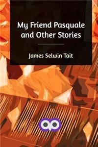 My Friend Pasquale and Other Stories
