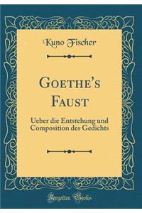 Goethe's Faust: Ueber Die Entstehung Und Composition Des Gedichts (Classic Reprint)