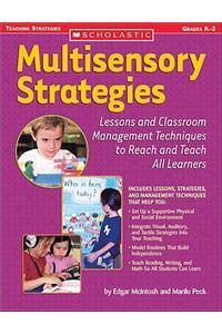 Multisensory Strategies: Lessons and Classroom Management Techniques to Reach and Teach All Learners; Grades K-2