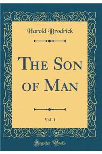 The Son of Man, Vol. 1 (Classic Reprint)