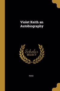 Violet Keith an Autobiography