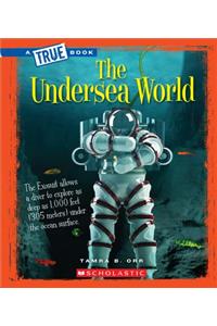 Undersea World (a True Book: Greatest Discoveries and Discoverers)