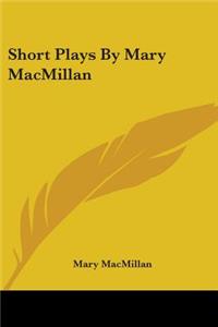 Short Plays By Mary MacMillan