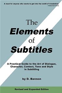 Elements of Subtitles, Revised and Expanded Edition: A Practical Guide to the Art of Dialogue, Character, Context, Tone and Style in Subtitling