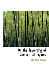 On the Traversing of Geometrical Figures