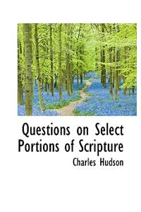 Questions on Select Portions of Scripture