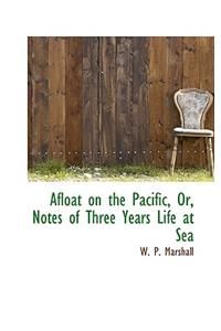 Afloat on the Pacific, Or, Notes of Three Years Life at Sea