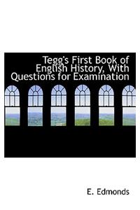 Tegg's First Book of English History, with Questions for Examination