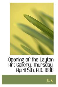 Opening of the Layton Art Gallery, Thursday, April 5th, A.D. 1888