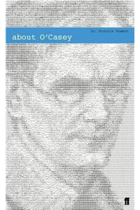 About O'Casey: The Playwright and the Work (About...the Playwrights & Their Works)