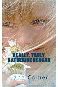 Really, Truly, Katherine Beagan