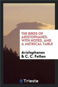 Birds of Aristophanes. with Notes, and a Metrical Table