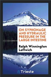 On Syphonage and Hydraulic Pressure in the Large Intestine