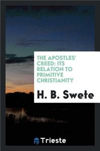 The Apostles' Creed: Its Relation to Primitive Christianity