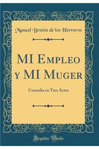 MI Empleo y MI Muger: Comedia en Tres Actos (Classic Reprint)