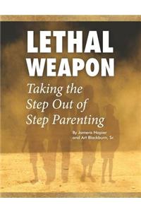 Lethal Weapon-How To Take the Step Out of Step Parenting