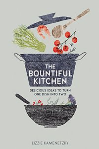 The Bountiful Kitchen: Delicious Ideas to Turn One Dish into Two