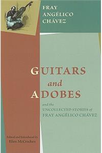 Guitars and Adobes, and the Uncollected Stories of Fray Angélico Chávez:
