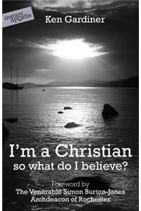 I'm a Christian, So What Do I Believe?