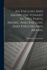 English And Arabic Dictonary In Two Parts, Arabic And English, And English And Arabic
