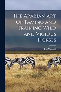 Arabian art of Taming and Training Wild and Vicious Horses