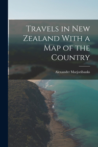 Travels in New Zealand With a Map of the Country
