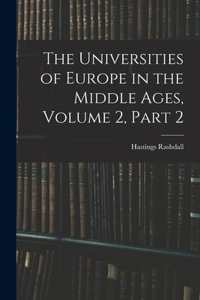 The Universities of Europe in the Middle Ages, Volume 2, part 2