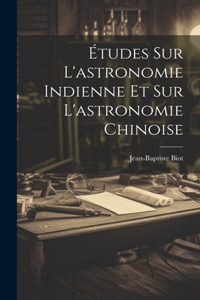Études Sur L'astronomie Indienne Et Sur L'astronomie Chinoise