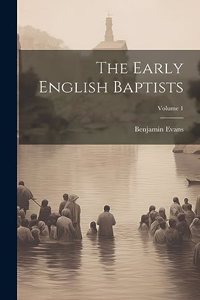 Early English Baptists; Volume 1