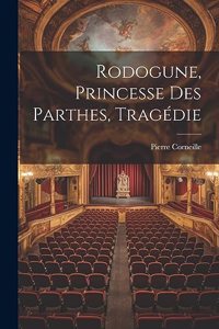 Rodogune, Princesse Des Parthes, Tragédie