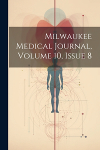 Milwaukee Medical Journal, Volume 10, Issue 8