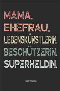 Mama. Ehefrau. Lebenskünstlerin. Beschützerin. Superheldin. - Notizbuch