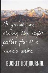He guides me along the right paths for His name's sake