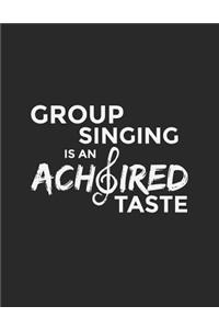 Group Singing Is An Achoired Taste