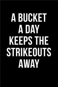 A Bucket A Day Keeps The Strikeouts Away