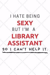 I Hate Being Sexy But I'm A Library Assistant So I Can't Help It