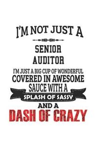 I'm Not Just A Senior Auditor I'm Just A Big Cup Of Wonderful Covered In Awesome Sauce With A Splash Of Sassy And A Dash Of Crazy