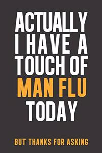 Actually I have a touch of Man Flu