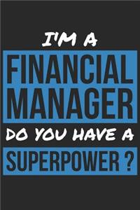 Financial Manager Notebook - I'm A Financial Manager Do You Have A Superpower? - Funny Gift for Financial Manager Journal