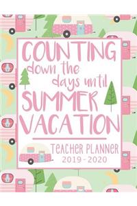 Counting down the days until SUMMER VACATION. School Teacher Planner 2019 - 2020