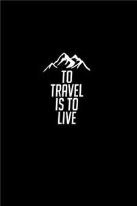 To Travel is to Live.