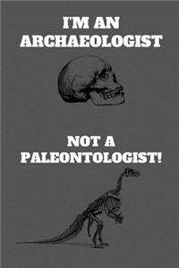 I'm An Archaeologist Not A Paleontologist!