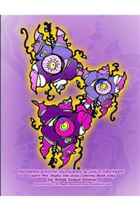 MODERN EXOTIC FLOWERS & WILD ORCHIDS Learn Art Styles the Easy Coloring Book Way by Artist Grace Divine (For Fun & Entertainment Purposes Only) Grace Divine (c) All Rights Reserved