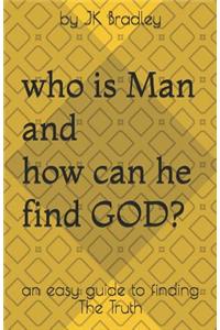 Who is Man and how can he find GOD