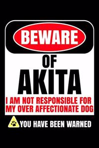 Beware Of Akita I Am Not Responsible For My Over Affectionate Dog You Have Been Warned